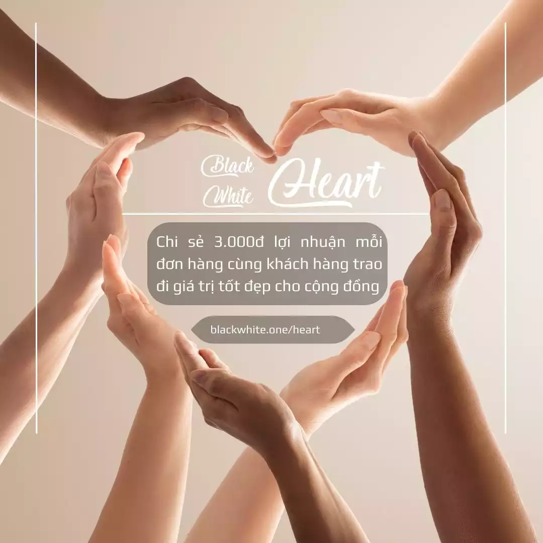 BlackWhite Heart - Dự án chia sẻ 1 phần lợi nhuận vì khách hàng & cộng đồng