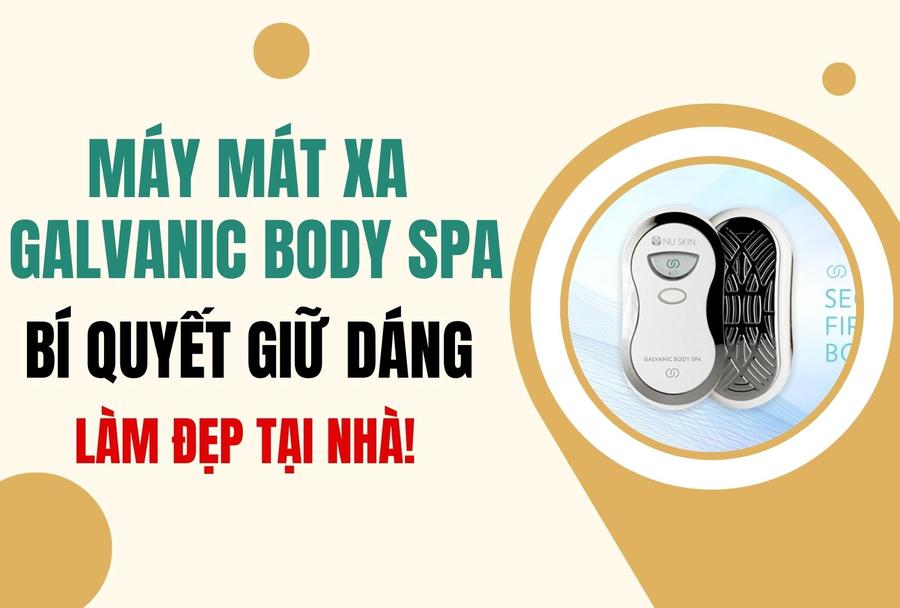 Máy Galvanic Body Spa: Bí Quyết Giữ Dáng Và Làm Đẹp Tại Nhà!