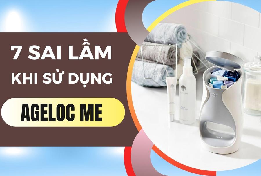 7 Sai Lầm Thường Gặp Khi Sử Dụng Bộ Chăm Sóc Da Ageloc Me Nuskin Và Cách Khắc Phục