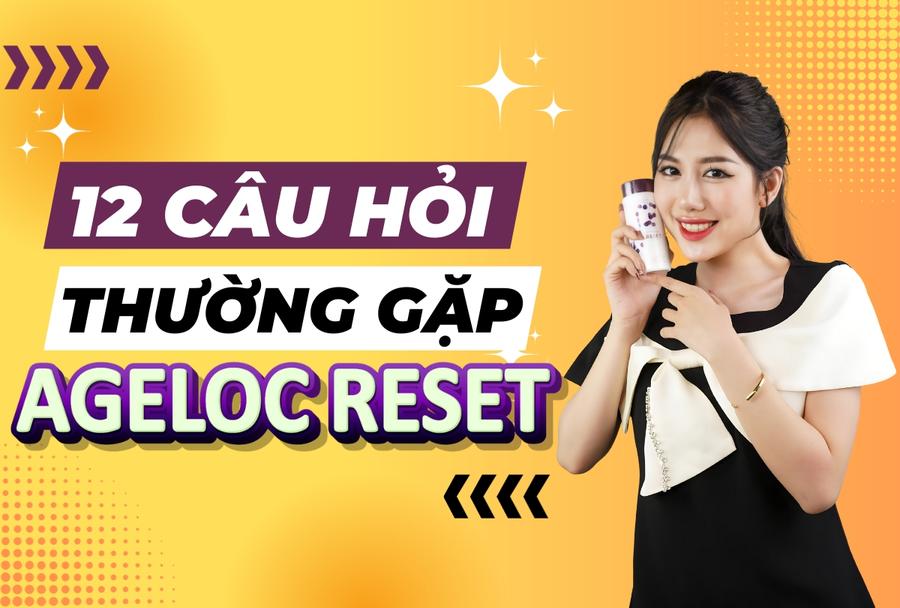 12 Câu Hỏi Thường Gặp Về Ageloc Reset Nuskin