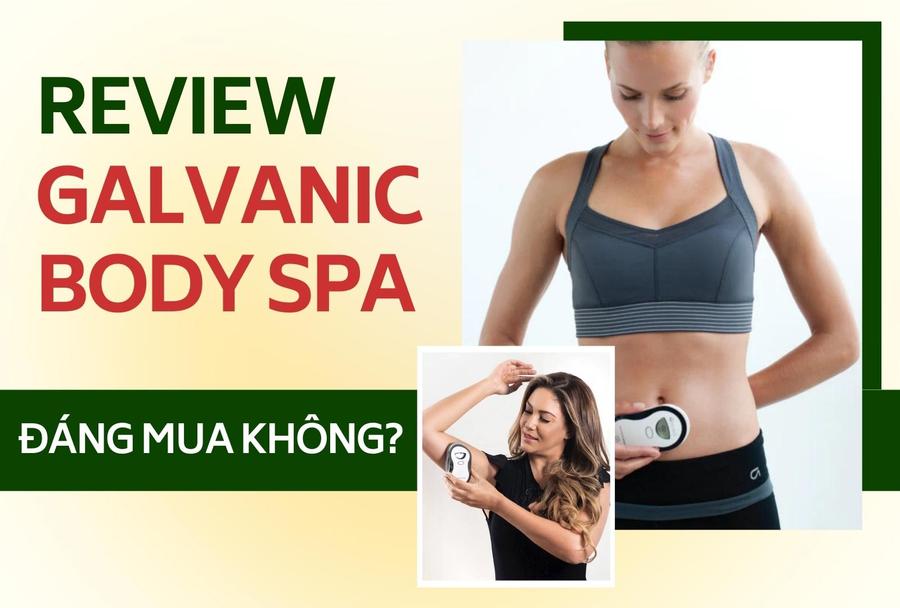 Review Chi Tiết Máy Galvanic Body Spa: Đáng Mua Không? Mua Ở Đâu Chính Hãng, Giá Tốt Nhất?