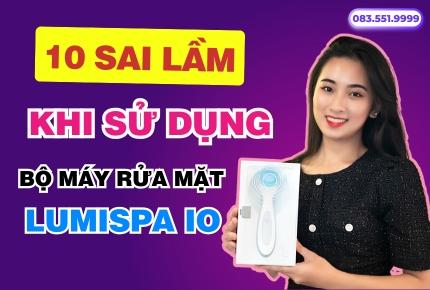 10 Sai Lầm Khi Sử Dụng Máy Rửa Mặt Lumispa IO NuSkin