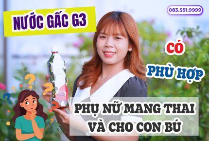 Phụ nữ mang thai và cho con bú có nên dùng Nước Gấc G3