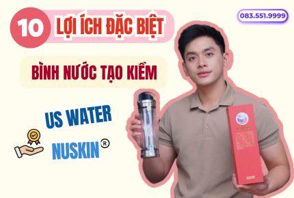 10 lợi ích của bình nước tạo kiềm US Water Nuskin