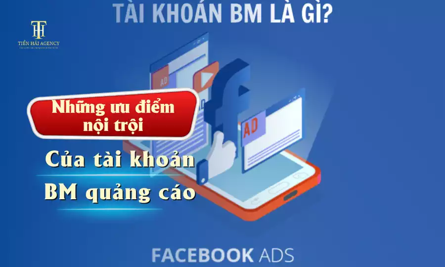 Những ưu điểm nổi trội của tài khoản BM quảng cáo