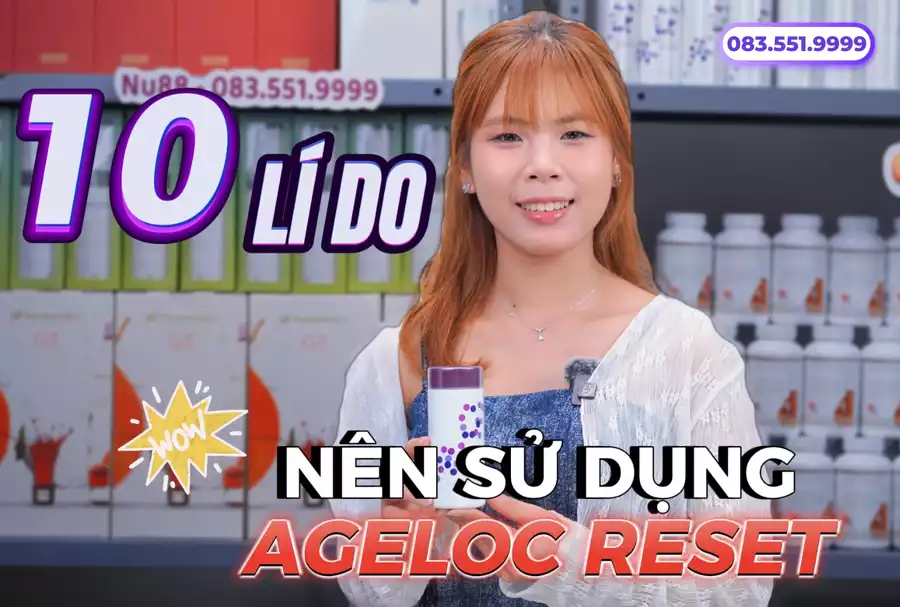 Top 10 Lý Do Nên Sử Dụng Viên Uống ageLOC Reset Nuskin