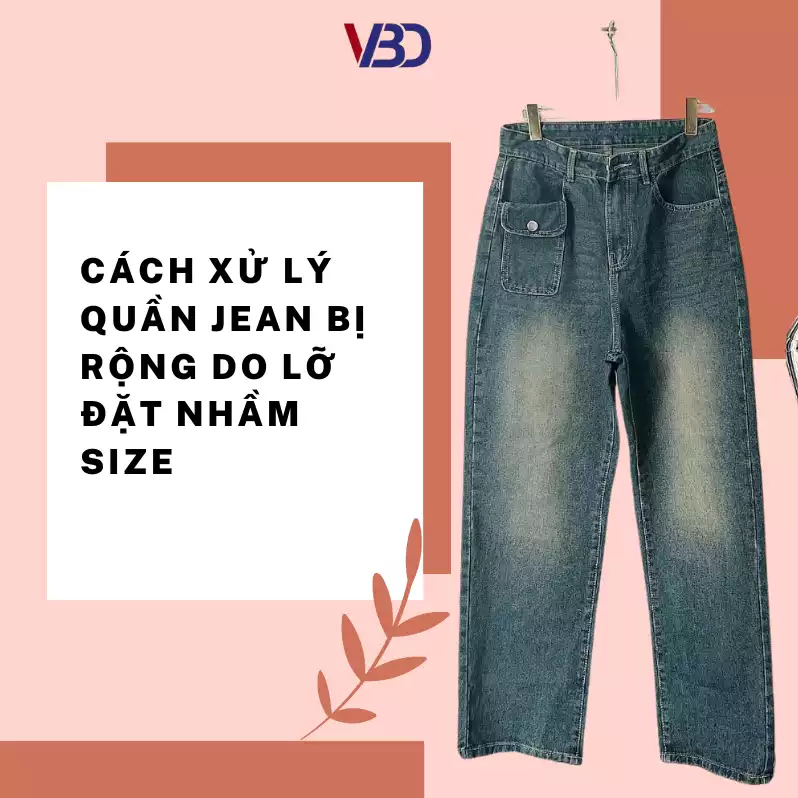 Cách Xử Lý Quần Jean Bị Rộng Do Lỡ Đặt Nhầm Size