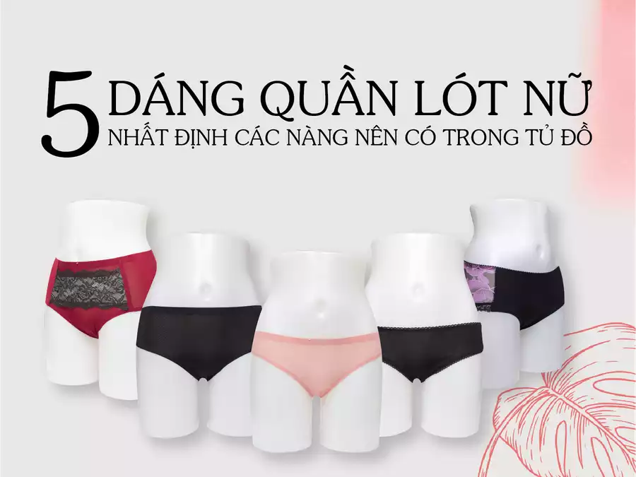 5 dáng quần lót nữ nhất định các nàng nên có trong tủ đồ