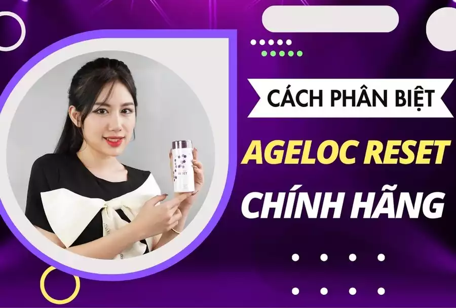 Cách Phân Biệt Ageloc Reset Nuskin Chính Hãng