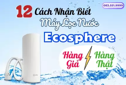 12 Cách Nhận Biết Máy Lọc Nước Ecosphere Nuskin