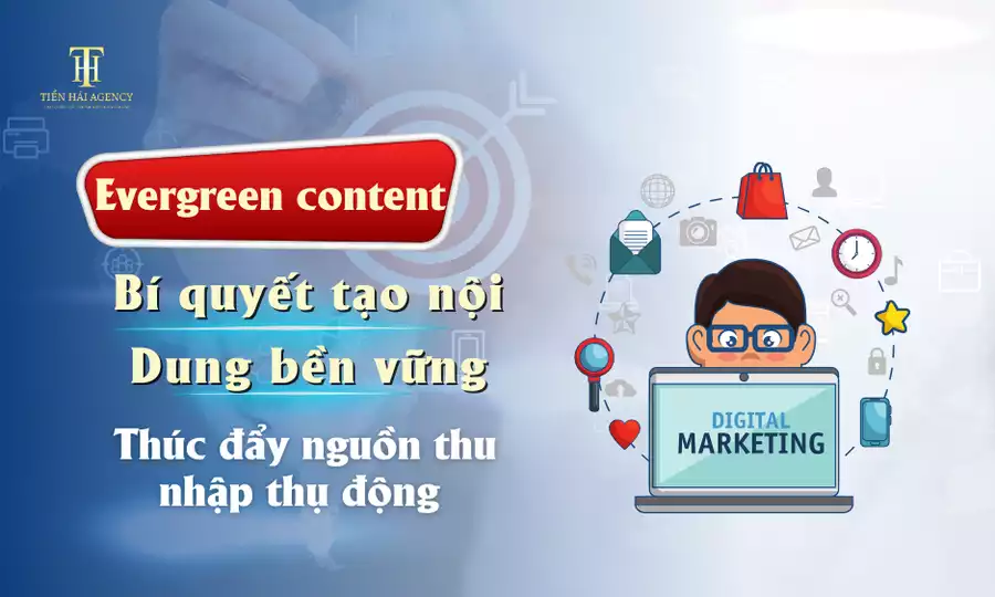 Evergreen content bí quyết tạo nội dung bền vững thúc đẩy nguồn thu nhập tự dộng