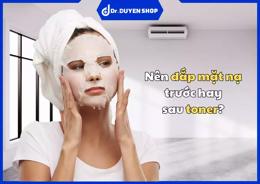 Đắp mặt nạ trước hay sau toner? Hướng dẫn quy trình dưỡng da