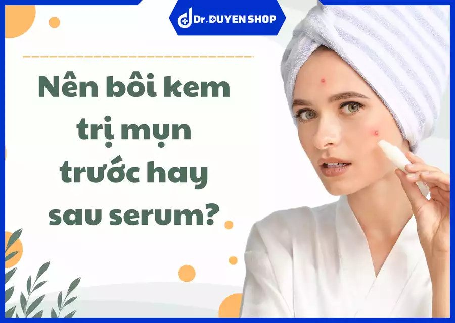 Bôi kem trị mụn trước hay sau serum? Giải đáp thắc mắc và hướng dẫn sử dụng hiệu quả