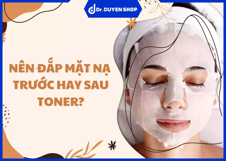 Nên Đắp Mặt Nạ Trước Hay Sau Toner? Câu Hỏi Về Quy Trình Chăm Sóc Da Chuẩn