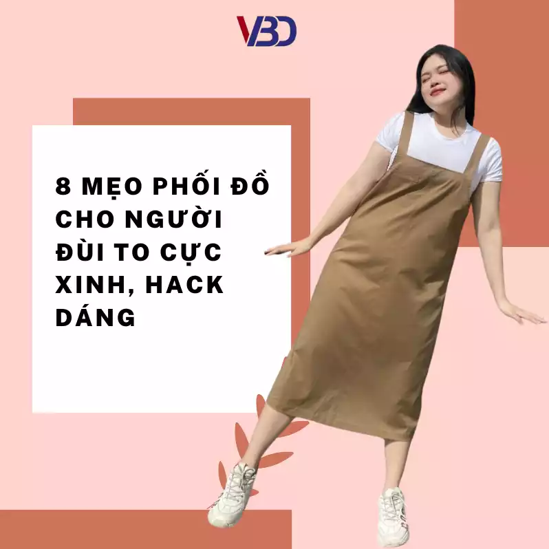 8 Mẹo Phối Đồ Cho Người Đùi To Cực Xinh, Hack Dáng