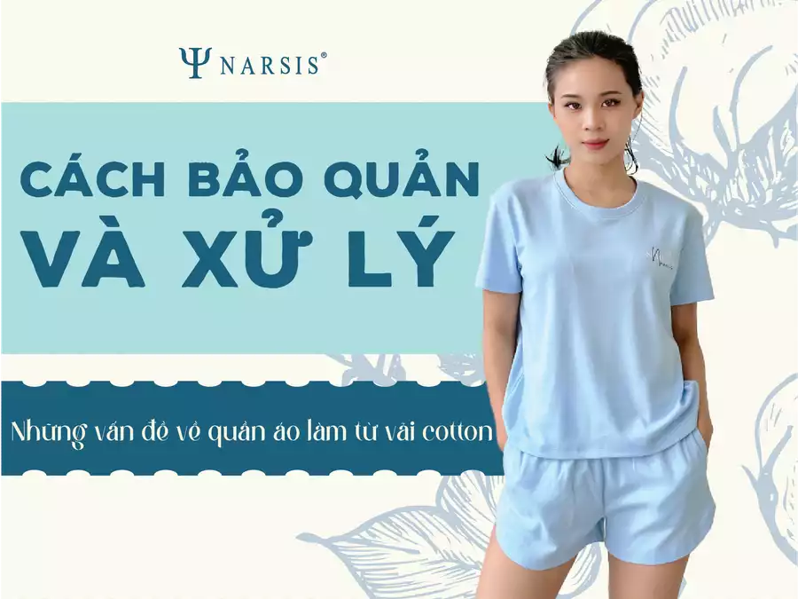 Cách bảo quản và xử lý những vấn đề về quần áo làm từ vải Cotton