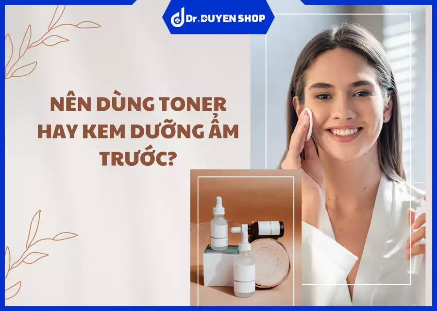 Nên Dùng Toner Hay Kem Dưỡng Ẩm Trước? Hướng Dẫn Đúng Cách Chăm Sóc Da