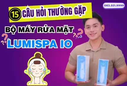 15 Câu Hỏi Thường Gặp về Máy Rửa Mặt Lumispa IO