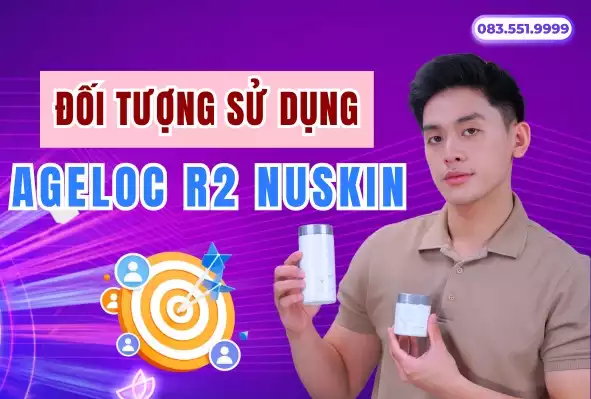 Đối Tượng Nên Sử Dụng Sản Phẩm ageLOC R2 NuSkin