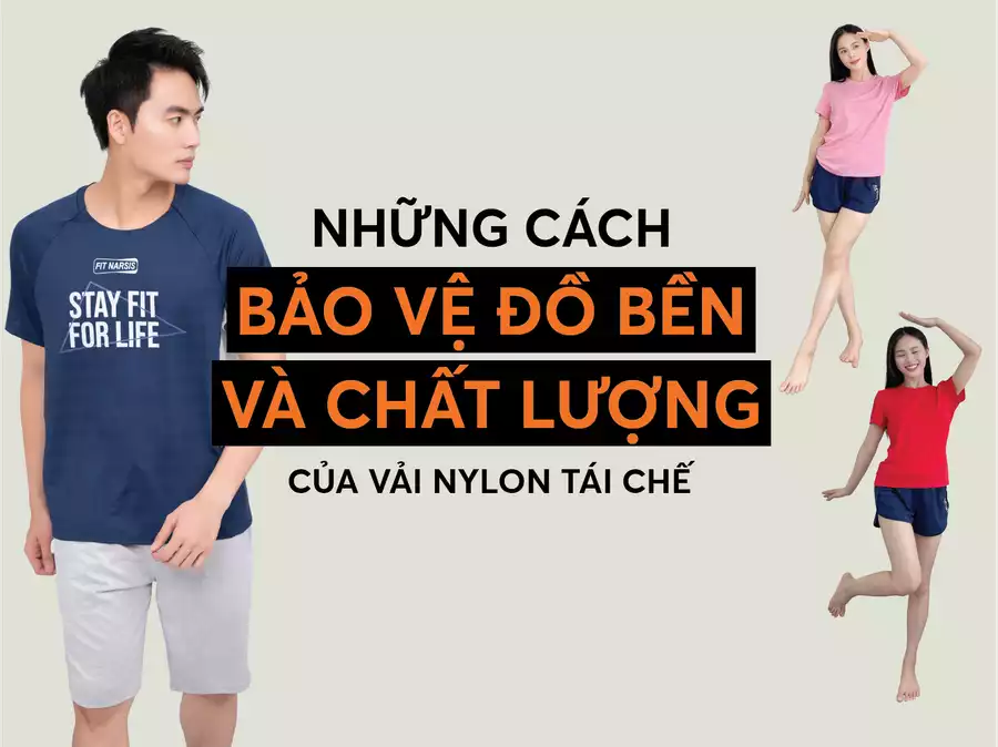 Những cách bảo quản độ bền và chất lượng của vải nylon tái chế