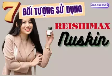 7 đối tượng nên sử dụng Reishimax GLP Nuskin