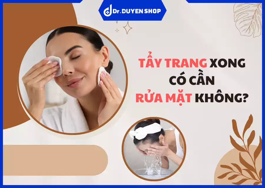 Tẩy Trang Xong Có Cần Rửa Mặt Không? – Giải Đáp Thắc Mắc Cho Làn Da Sạch Sẽ