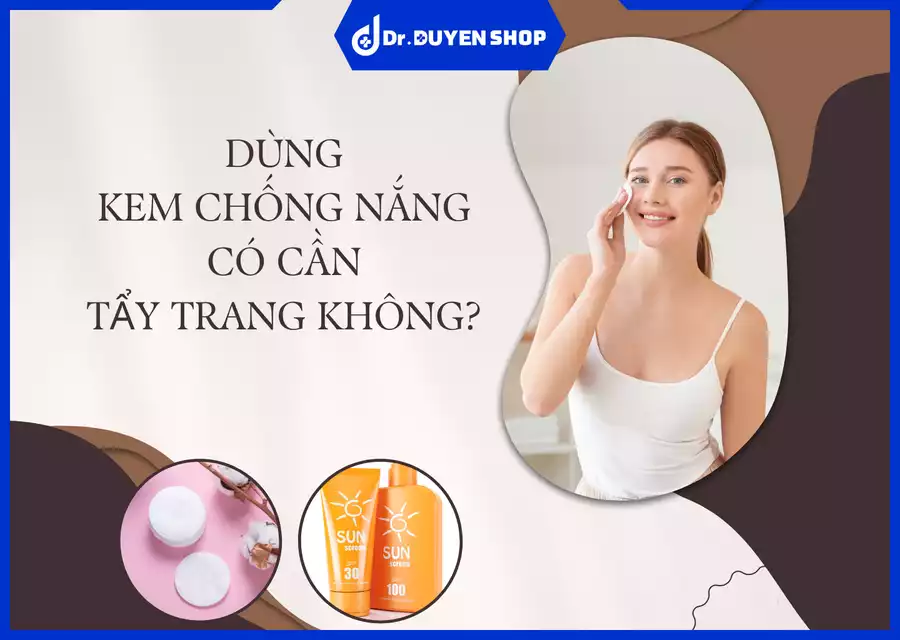 Dùng Kem Chống Nắng Có Cần Tẩy Trang? Bí Quyết Làm Sạch Da Hiệu Quả