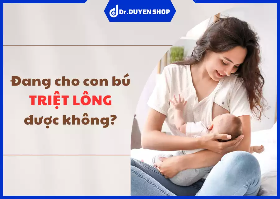 Đang cho con bú triệt lông được không? Tất cả những điều mẹ cần biết