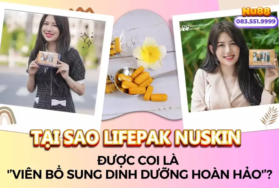 Tại Sao Lifepak Nuskin Được Coi Là 'Viên Bổ Sung Dinh Dưỡng Hoàn Hảo'?