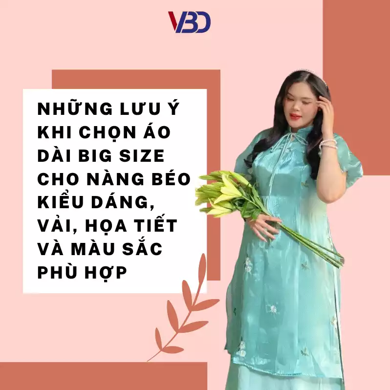 Những lưu ý khi chọn áo dài big size cho nàng béo Kiểu dáng, vải, họa tiết và màu sắc phù hợp