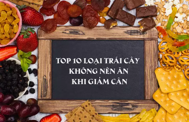 Top 10 loại trái cây không nên ăn khi giảm cân