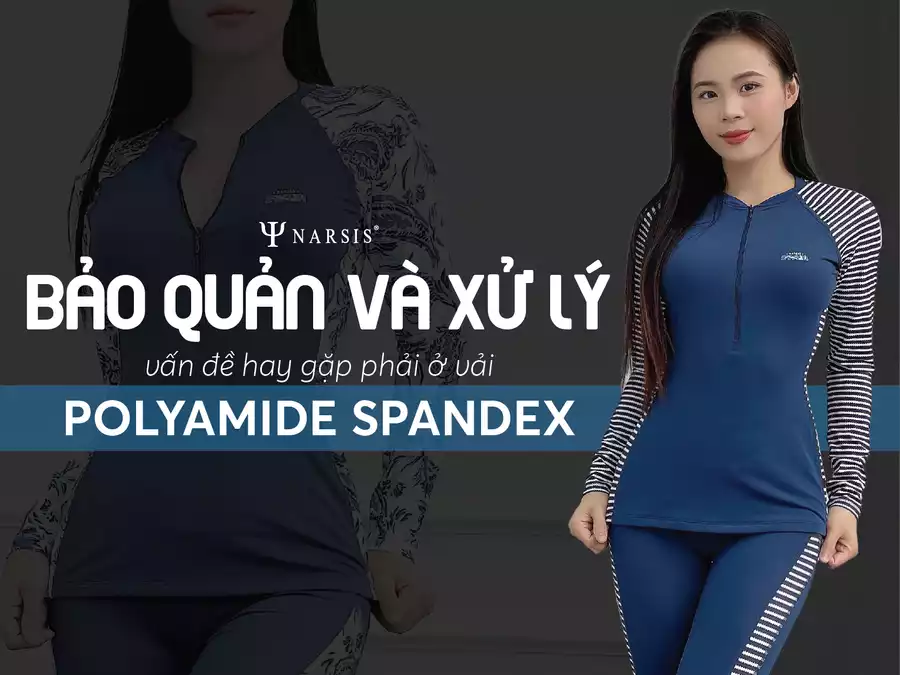 bảo quản và cách xử lý vấn đề hay gặp phải ở vải polyamide spandex