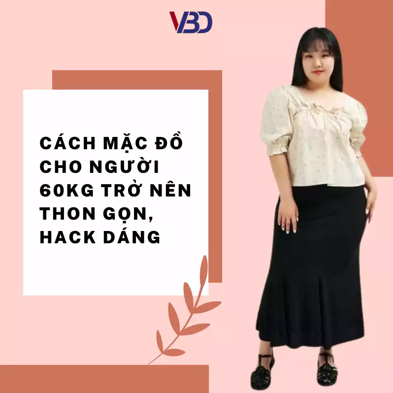 Cách Mặc Đồ Cho Người 60kg Trở Nên Thon Gọn, Hack Dáng