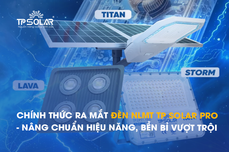 Chính thức ra mắt Đèn NLMT TP SOLAR PRO - Nâng chuẩn hiệu năng, bền bỉ vượt trội