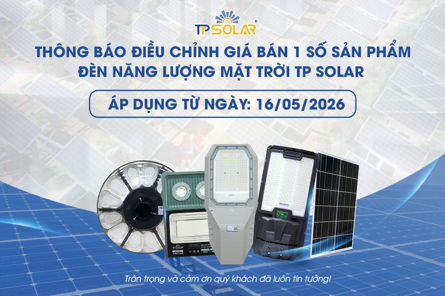 Từ ngày 16/05/2026, TP Solar điều chỉnh giá bán một số dòng đèn năng lượng mặt trời