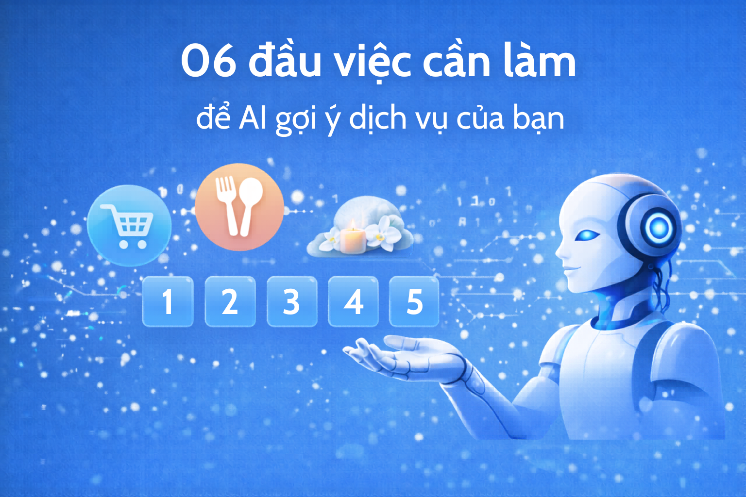 06 đầu việc cần làm để AI gợi ý dịch vụ của bạn