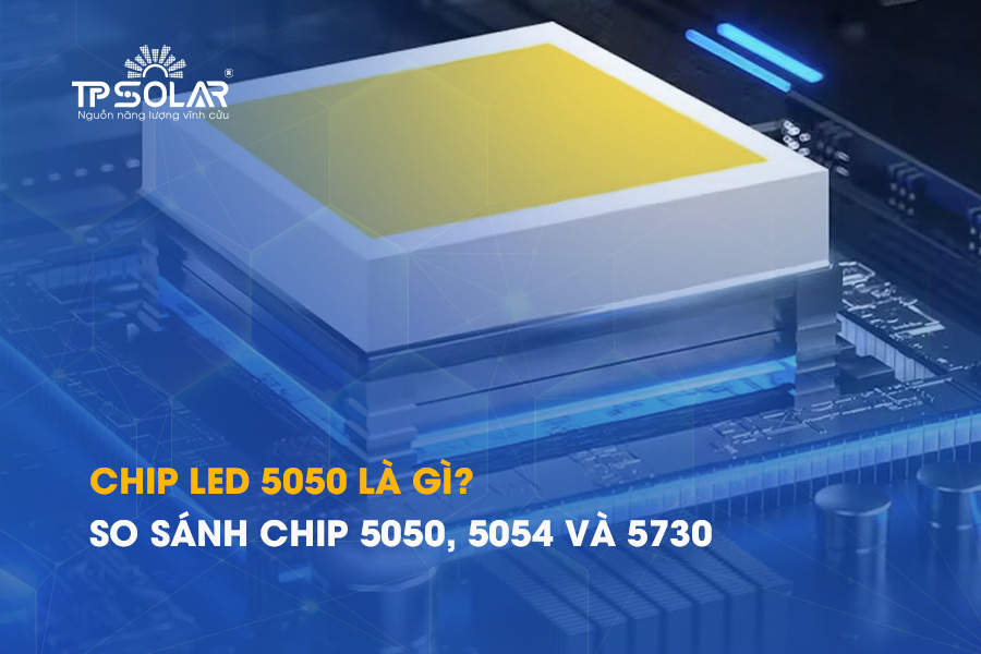 Chip LED 5050 là gì? So sánh chip 5050, 5054 và 5730 chi tiết