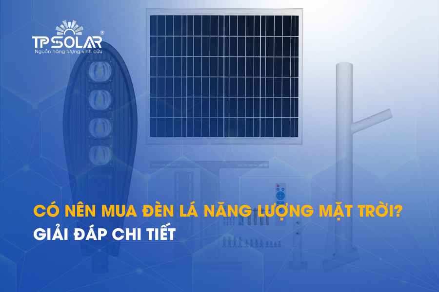 Có nên mua đèn lá năng lượng mặt trời không? Giải đáp chi tiết