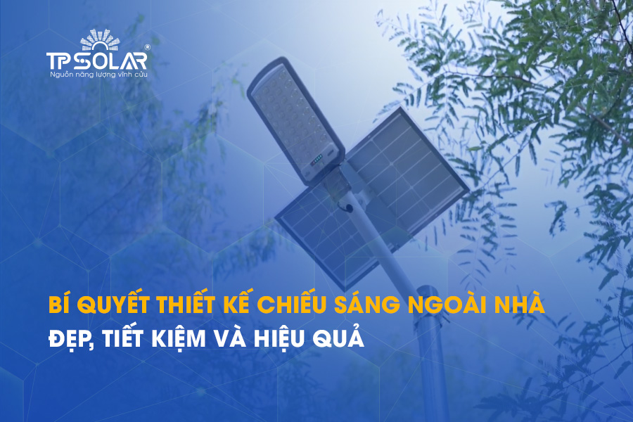 Bí quyết thiết kế chiếu sáng ngoài nhà đẹp, tiết kiệm và hiệu quả