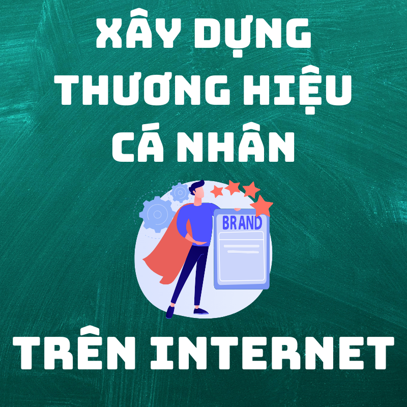Xây Dựng Thương Hiệu Cá Nhân Trên Internet (online)