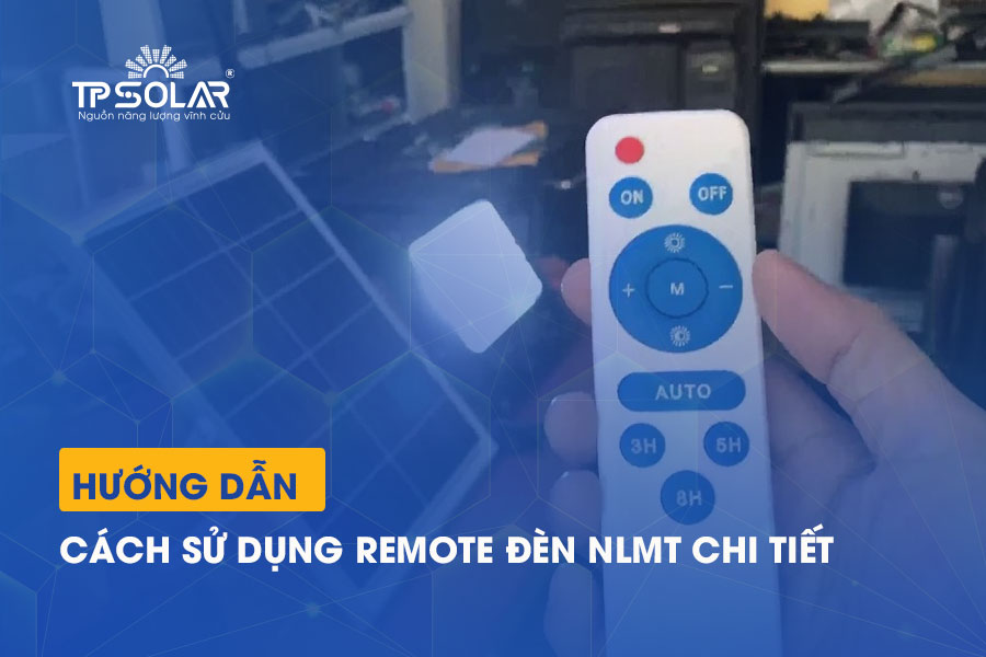 Hướng dẫn cách sử dụng remote đèn năng lượng mặt trời chi tiết