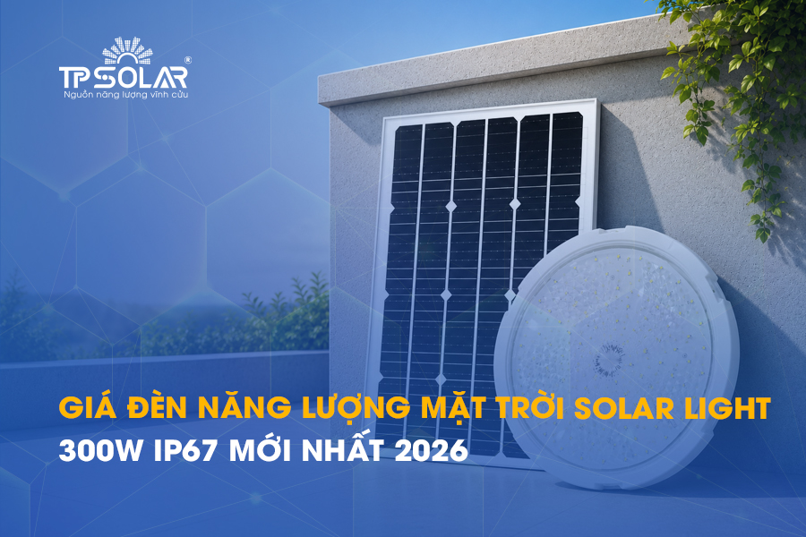 Giá đèn năng lượng mặt trời Solar Light 300W IP67 mới nhất 2026
