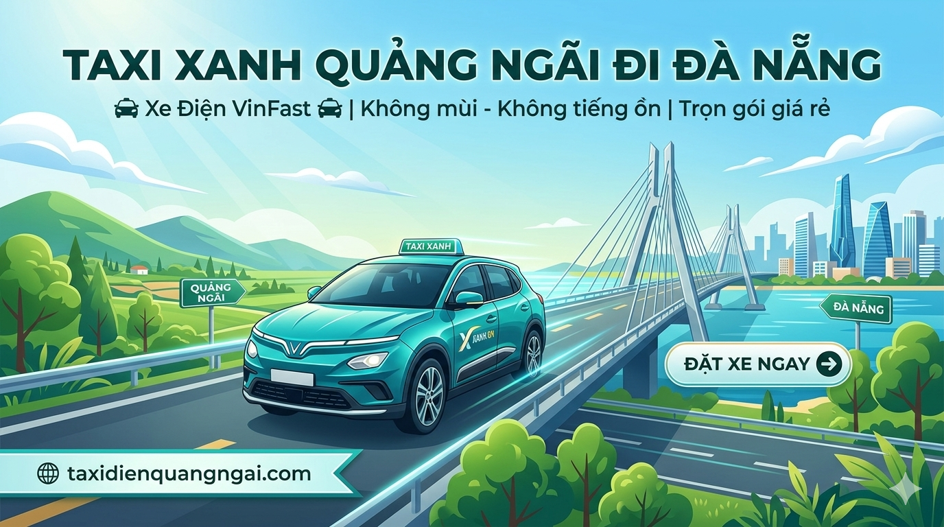 Đặt Xe Taxi Xanh Quảng Ngãi Đi Đà Nẵng: Hành Trình Tiện Nghi, Nhanh Chóng & Giá Rẻ