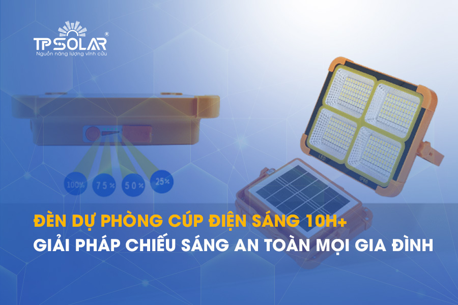 Đèn dự phòng cúp điện sáng 10h+ - Giải pháp chiếu sáng an toàn cho mọi gia đình