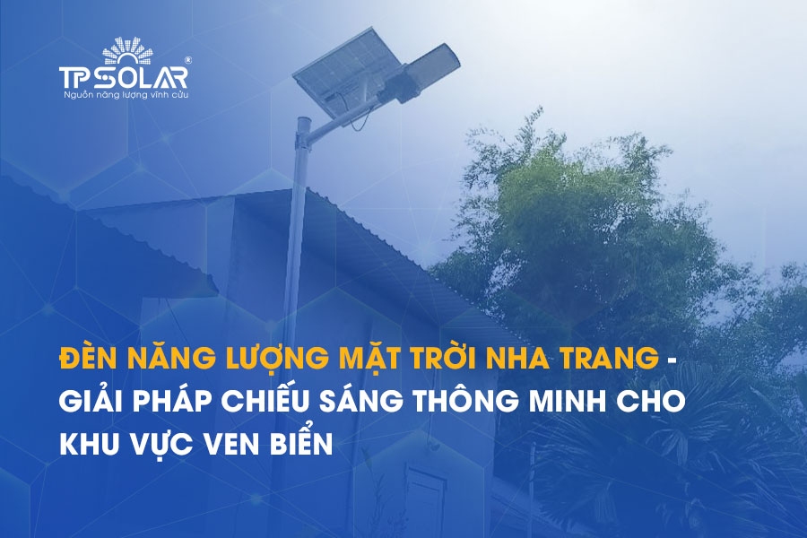 Đèn năng lượng mặt trời Nha Trang - Giải pháp chiếu sáng THÔNG MINH cho khu vực ven biển