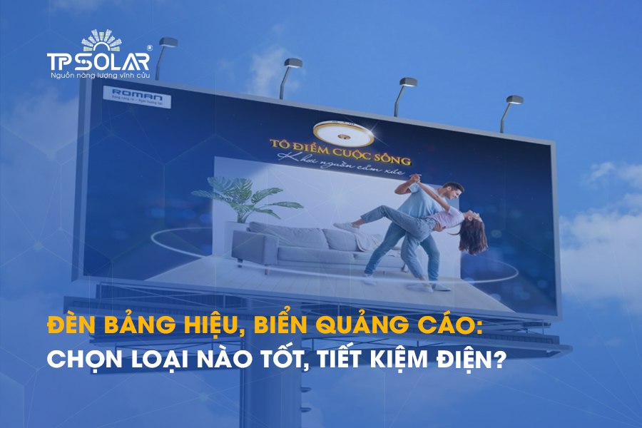 Đèn bảng hiệu, chiếu sáng biển quảng cáo: Chọn loại nào tốt, tiết kiệm điện?
