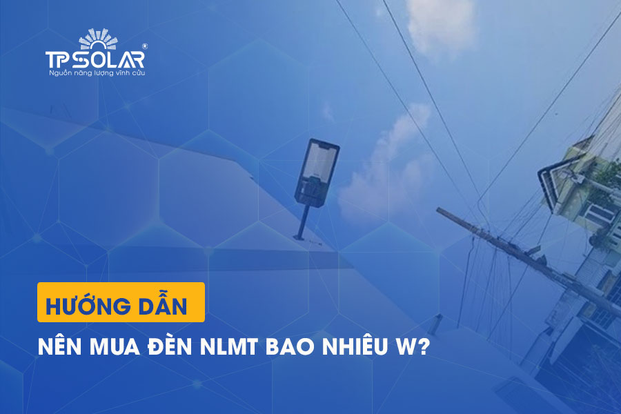 Nên mua đèn năng lượng mặt trời bao nhiêu W