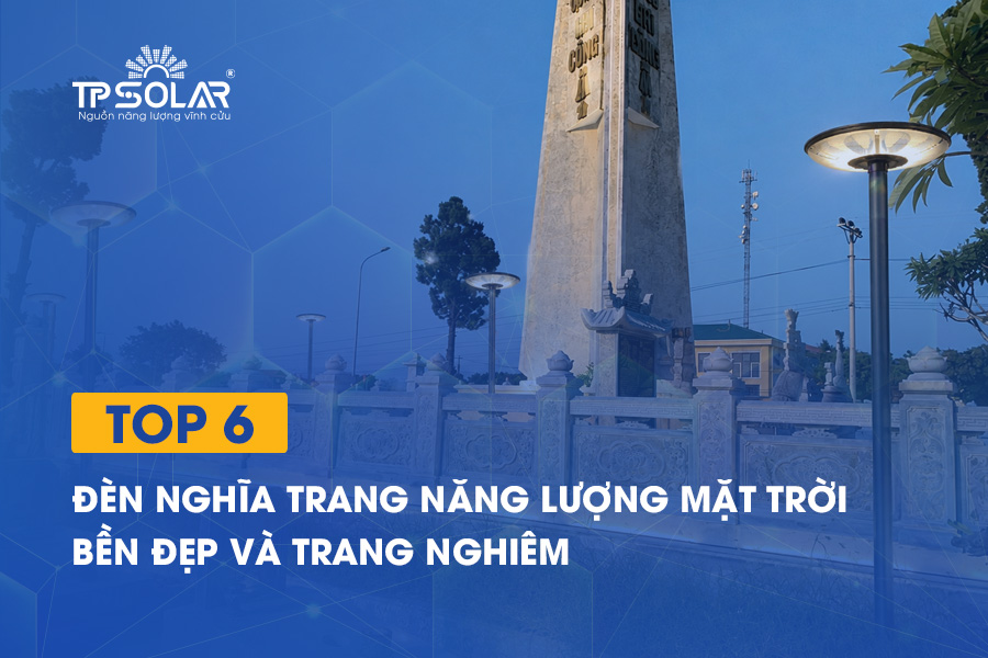Top 6 đèn nghĩa trang năng lượng mặt trời bền đẹp và trang nghiêm