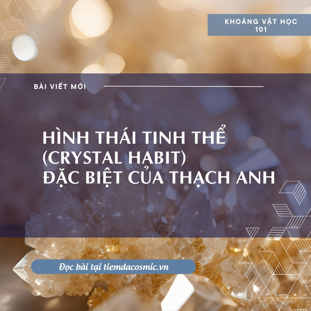 Hình Thái Tinh Thể (Crystal Habit) Đặc Biệt Của Thạch Anh