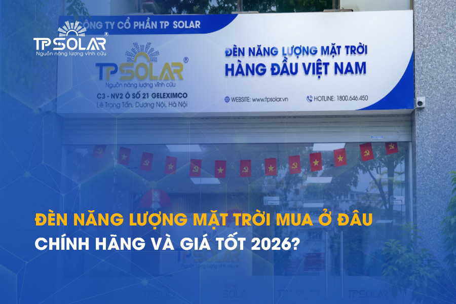 Đèn năng lượng mặt trời mua ở đâu chính hãng và giá tốt 2026?